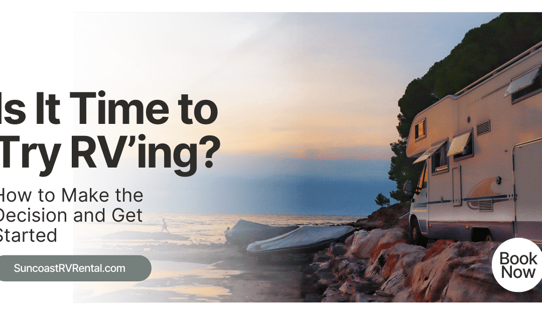Is It Time to Try RVing? How to Make the Decision and Get Started